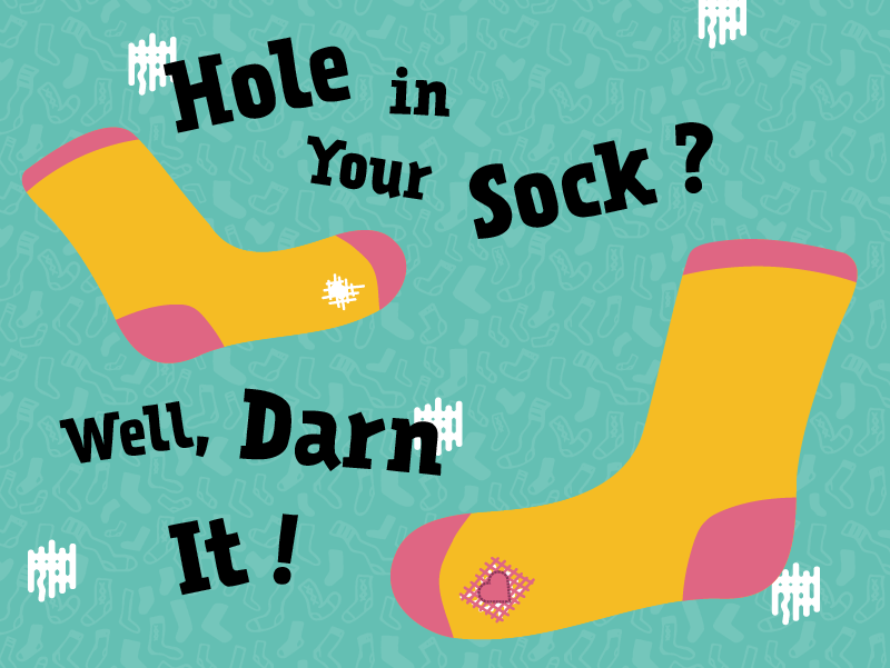 Hole in your sock? Well, Darn it! [Illustration with two socks, one with a hole, and one with a patched hole with a heart on it]